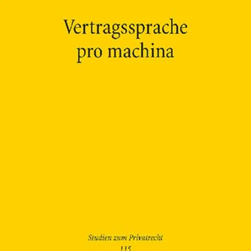 Vertragssprache pro machina: Die Auslegung von Smart Contracts und anderen formalsprachlichen Verträgen im System des allgemeinen Vertragsrechts