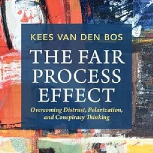 The Fair Process Effect: Overcoming Distrust, Polarization, and Conspiracy Thinking