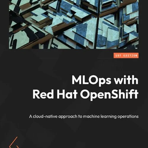 MLOps With Red Hat OpenShift: A Cloud-Native Approach to Machine Learning Operations