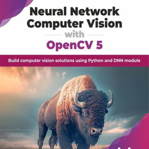 Neural Network Computer Vision with OpenCV 5: Build computer vision solutions using Python and DNN module