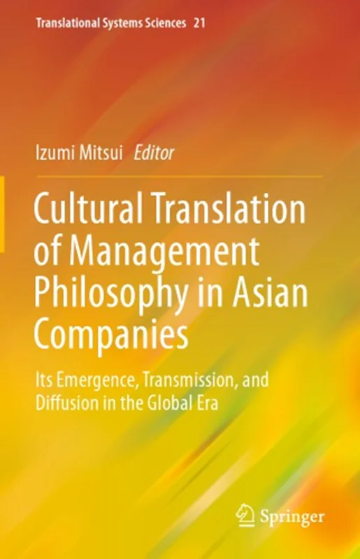 Cultural Translation of Management Philosophy in Asian Companies: Its Emergence, Transmission, and Diffusion in the Global Era