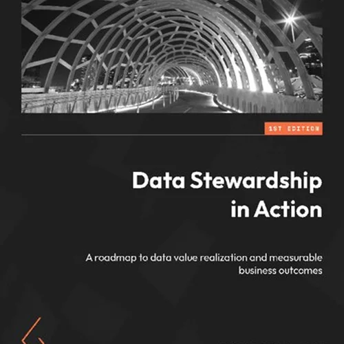 Data Stewardship in Action: A roadmap to Data Value Realization and Measurable Business Outcomes