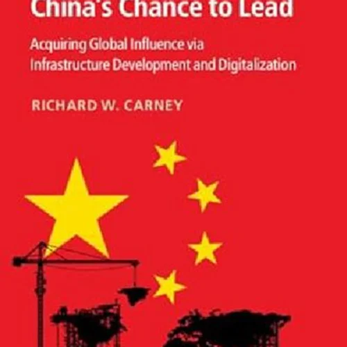 China's Chance to Lead: Acquiring Global Influence via Infrastructure Development and Digitalization