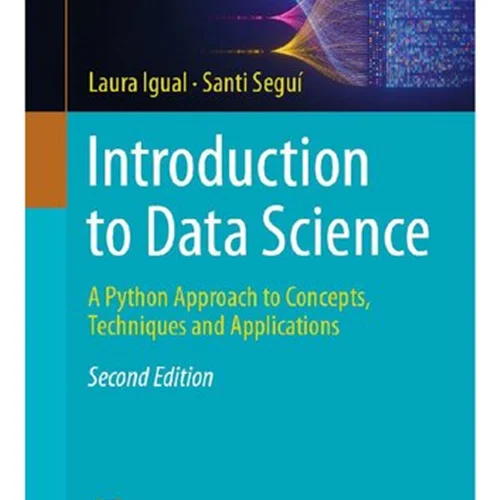 Introduction to Data Science: A Python Approach to Concepts, Techniques and Applications 2nd Edition