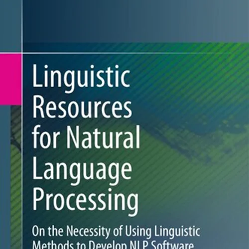 Linguistic Resources for Natural Language Processing: On the Necessity of Using Linguistic Methods to Develop NLP Software