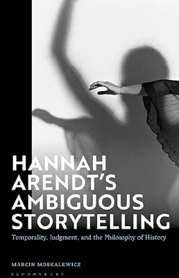 Hannah Arendt’s Ambiguous Storytelling: Temporality, Judgment, and the Philosophy of History