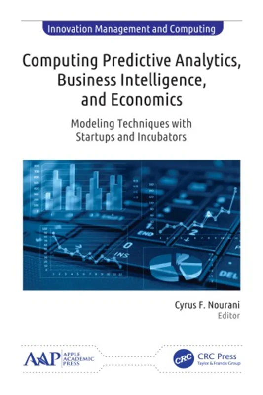 Computing Predictive Analytics, Business Intelligence, and Economics: Modeling Techniques with Startups and Incubators