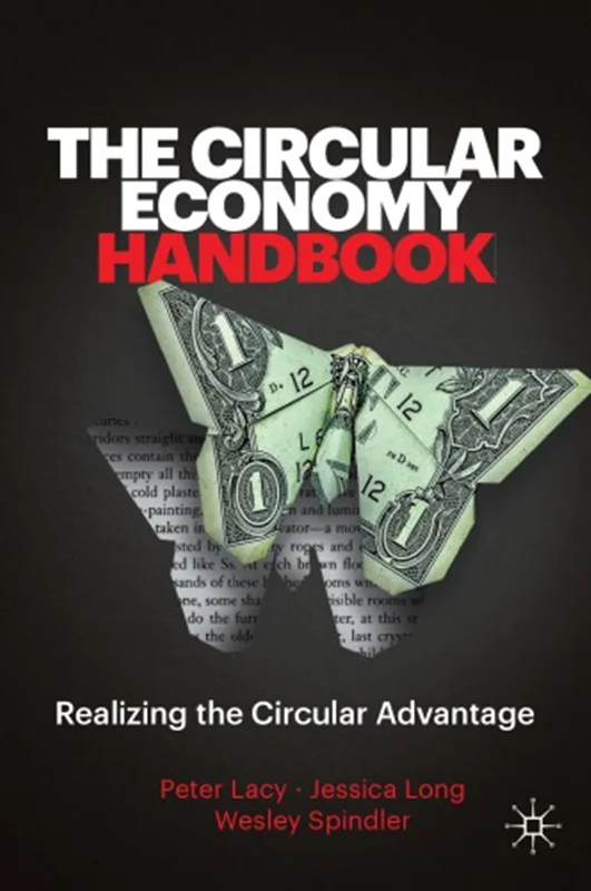 The Circular Economy Handbook: Realizing The Circular Advantage