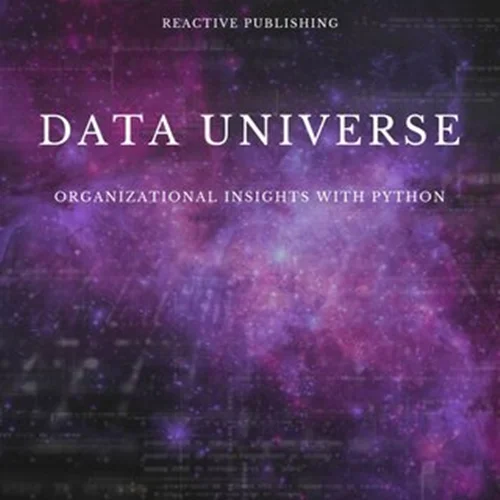 Data Universe: Organizational Insights with Python: Embracing Data Driven Decision Making