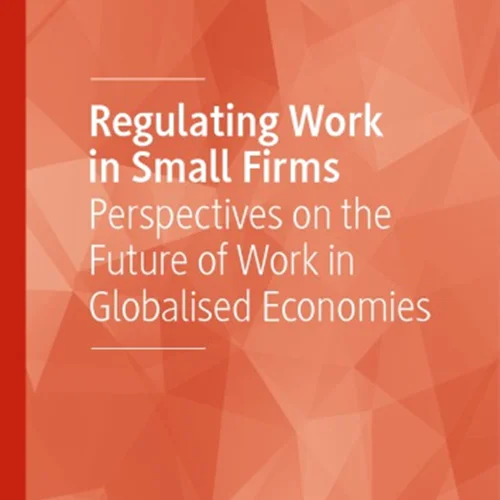 Regulating Work In Small Firms: Perspectives On The Future Of Work In Globalised Economies