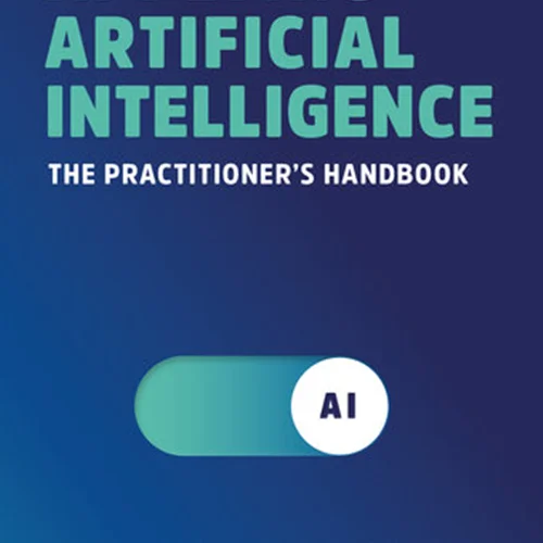 Applying Artificial Intelligence: The Practitioner's Handbook