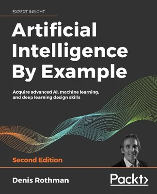 Artificial Intelligence By Example: Acquire Advanced AI, Machine Learning and Deep Learning design skills