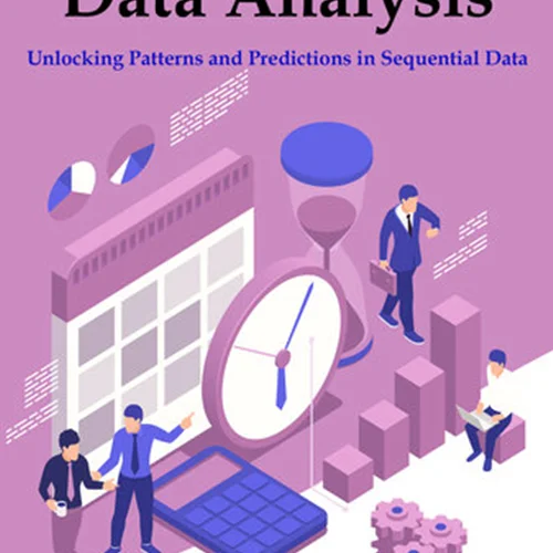 Time Series Data Analysis: Unlocking Patterns and Predictions in Sequential Data. 2 in 1 Guide