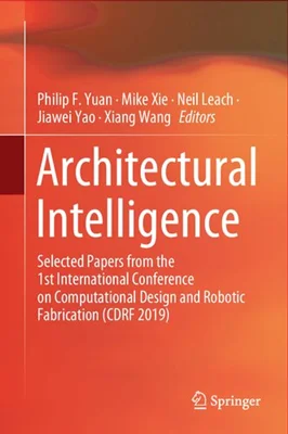 Architectural Intelligence: Selected Papers from the 1st International Conference on Computational Design and Robotic Fabrication (CDRF 2019)