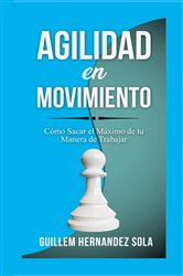 Download Book Agilidad en movimiento: Cómo Sacar el Máximo de tu Manera de Trabajar, Guillem Hernandez Sola, 9788409547708, 978-8409547708