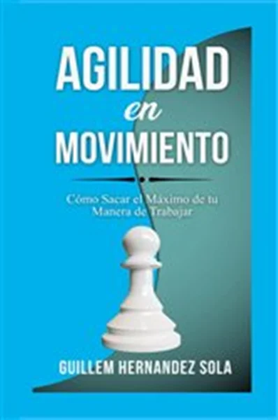 Download Book Agilidad en movimiento: Cómo Sacar el Máximo de tu Manera de Trabajar, Guillem Hernandez Sola, 9788409547708, 978-8409547708