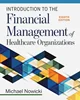 Introduction to the Financial Management of Healthcare Organizations 8th Edition, Michael Nowicki, B08YCV3LZ3, 1640552820, 1640552782, 9781640552821, 978-1640552821, 9781640552784, 978-1640552784