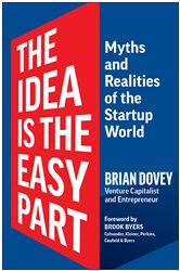 Download Book The Idea Is the Easy Part: Myths and Realities of the Startup World, Brian Dovey,     9781637744048,     9781637744055,     978-1637744048,  978-1637744055