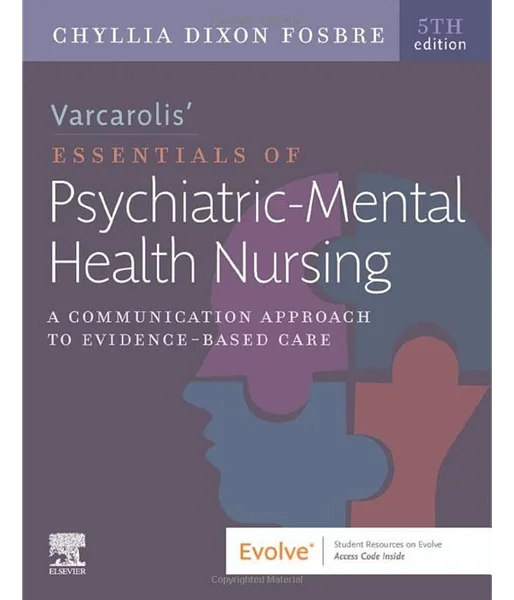Varcarolis Essentials of Psychiatric Mental Health Nursing: A Communication Approach to Evidence-Based Care 5th Edition, Chyllia D. Fosbre, 0323810306, 0323811485, 0323811477, 9780323810302, 9780323811484, 9780323811477, 978-0323810302, 978-0323811484