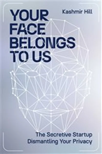 Download Book Your Face Belongs to Us: The Secretive Startup Dismantling Your Privacy, Kashmir Hill,     9781398509177,     9781398509191,     978-1398509177,     978-1398509191