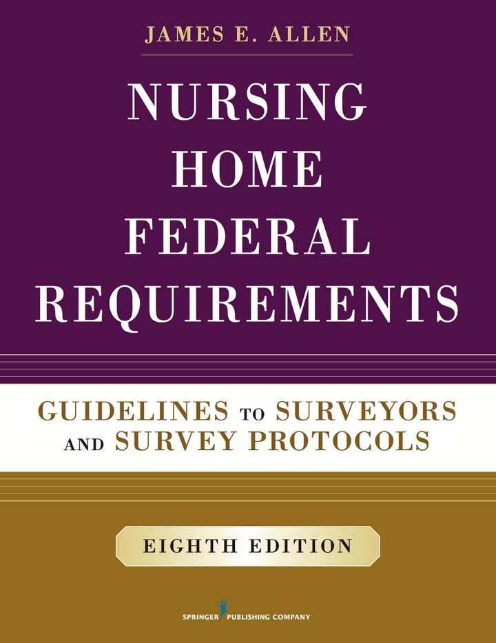 Nursing Home Federal Requirements: Guidelines to Surveyors and Survey Protocols 8th Edition, James E. Allen, 0826171249, 0826171257, 9780826171245, 9780826171252, 978-0826171245, 978-0826171252