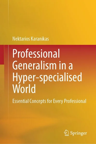 Professional Generalism in a Hyper-specialised World: Essential Concepts for Every Professional, Nektarios Karanikas, 9789819640386, 9789819640393, 978-9819640386, 978-9819640393