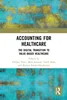 Accounting for Healthcare: The Digital Transition to Value-Based Healthcare, 9781032685380, 9781040020111, 9781032685489, 9781040020104, 978-1032685380, 978-1040020111, 978-1032685489, 978-1040020104