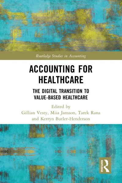 Accounting for Healthcare: The Digital Transition to Value-Based Healthcare, 9781032685380, 9781040020111, 9781032685489, 9781040020104, 978-1032685380, 978-1040020111, 978-1032685489, 978-1040020104