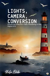 Download Book Lights, Camera, Conversion Mastering Effective Video Marketing in the Digital Era (Featuring Beautiful Full-Page Motivational Affirmations) Sheba Blake, 9781087951065, 978-1087951065