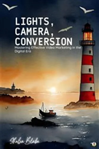 Download Book Lights, Camera, Conversion Mastering Effective Video Marketing in the Digital Era (Featuring Beautiful Full-Page Motivational Affirmations) Sheba Blake, 9781087951065, 978-1087951065