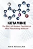 Ketamine: The Story of Modern Psychiatry's Most Fascinating Molecule, Keith G. Rasmussen, 1615375449, 1615375457, 9781615375448, 9781615375455, 978-1615375448, 978-1615375455