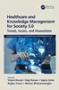 Healthcare and Knowledge Management for Society 5.0: Trends, Issues, and Innovations, 0367768097, 100052969X, 9780367768096, 978-0367768096, 9781000529692, 978-1000529692