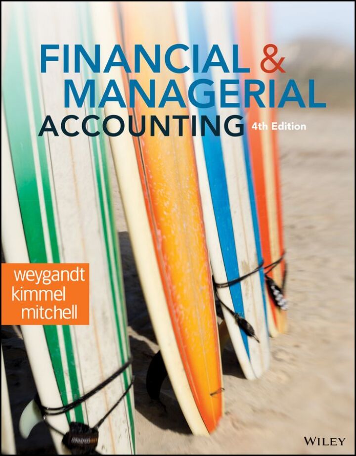 Financial and Managerial Accounting 4th Edition, Paul D. Kimmel; Jerry J. Weygandt; Jill E. Mitchell, 1119752620, 1119752523, 9781119752622, 978-1119752622, 9781119752523, 978-1119752523