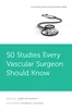 50 Studies Every Vascular Surgeon Should Know, Julien Al Shakarchi, 0197637906, 0197637922, 9780197637906, 9780197637920, 978-0197637906, 978-0197637920