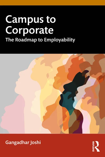 Campus to Corporate: The Roadmap to Employability, Gangadhar Joshi, 9781032976464, 9781040345474, 9781032980553, 9781003594635, 9781040345467, 978-1032976464, 978-1040345474, 978-1032980553, 978-1003594635, 978-1040345467