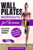 Download Book Wall Pilates Workouts for Women: 30-DAY Challenge! Transform Your Body at home. Unlock the Power of Wall Pilates for Lasting Strength, Balance, and Grace, B0CH6XPFRG, B0CH2P16VR, B0CKLRMP52, 979-8863574516, 979-8860118195, 9798863574516