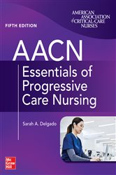 Download Book AACN Essentials of Progressive Care Nursing, Fifth Edition (5th ed.), Suzanne M. Burns, Sarah A. Delgado,     9781264269419,     9781264269426,     978-1264269419,     978-1264269426
