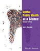 Dental Public Health at a Glance 2nd Edition, Ivor G. Chestnutt, 9781394184316, 978-1394184316, 9781394184286, 978-1394184286, 9781394184309, 978-1394184309