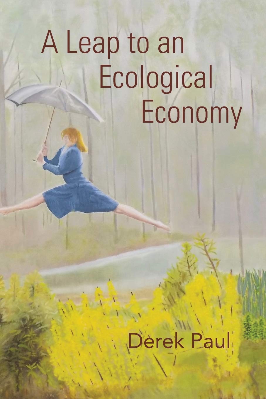 Download Book A Leap to an Ecological Economy Derek Lever Paul, 9781739019228, 978-1739019228, 148085171X, 978-1480851719, 9781480851719