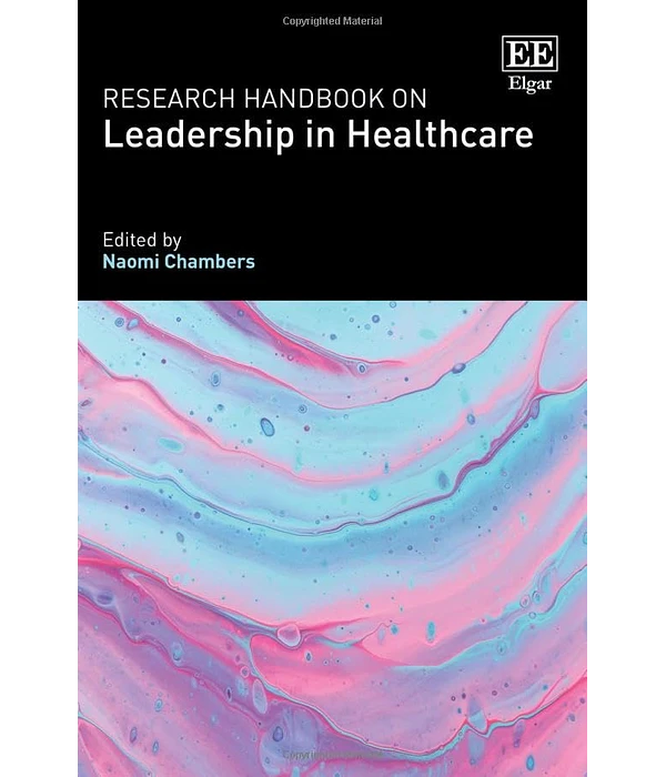 Research Handbook on Leadership in Healthcare, Naomi Chambers, 1800886241, 9781800886247, 9781800886254, 978-1800886247, 978-1800886254