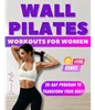 Wall Pilates Workouts For Women: Transform Your Body in Just 28 Days - Step-By-Step Exercises With Real Photos To Tone Glutes, Shape Abs, Strengthen Core, and Achieve Perfect Posture by Serena Wallis  ISBN: B0CK61KWXC