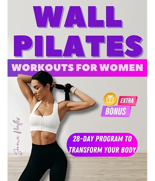 Wall Pilates Workouts For Women: Transform Your Body in Just 28 Days - Step-By-Step Exercises With Real Photos To Tone Glutes, Shape Abs, Strengthen Core, and Achieve Perfect Posture by Serena Wallis ISBN: B0CK61KWXC