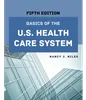 Basics of the U.S. Health Care System 5th Edition, Nancy J. Niles, 1284262987, 1284297845, 9781284262988, 978-1284262988, 9781284297843, 978-1284297843
