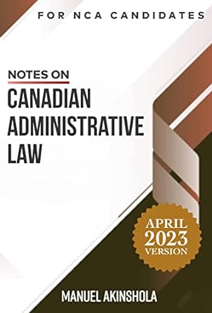 Download Book Notes on Canadian Administrative Law : for NCA Candidates (Canada NCA Exam Notes), Manuel Akinshola, 9781777090326, 978-1777090326