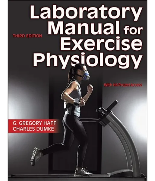 Laboratory Manual for Exercise Physiology Third Edition, G. Gregory Haff, Charles Dumke, B0B6NJVWJB, 1718208553, 1718208561, 9781718208551, 9781718208568, 978-1718208551, 978-1718208568