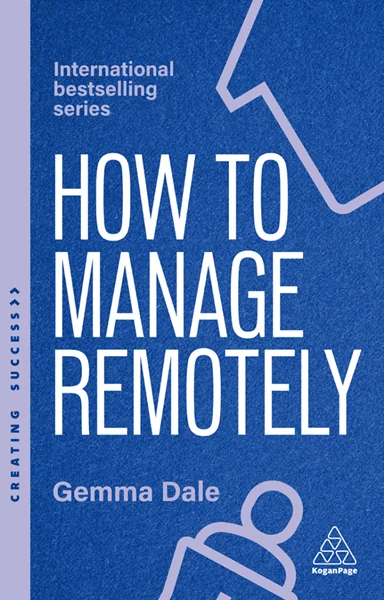How to Manage Remotely: Work Effectively, No Matter Where You Are 2nd Edition, Gemma Dale, 9781398620056, 9781398620063, 978-1398620056, 978-1398620063