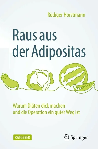 Raus aus der Adipositas: Warum Diäten dick machen und die Operation ein guter Weg ist 2nd Edition, Rüdiger Horstmann, 3662658070, 3662658089, 9783662658079, 9783662658086, 978-3662658079, 978-3662658086