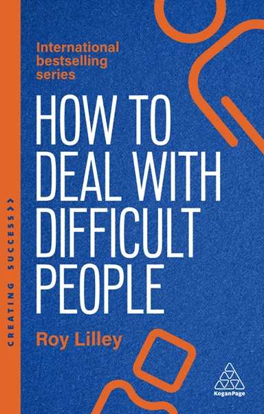 How to Deal with Difficult People: Fast, Effective Strategies for Handling Problem People 6th Edition, Roy Lilley, 9781398621602, 9781398621619, 978-1398621602, 978-1398621619