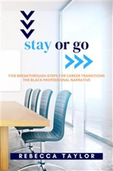 Download Book Stay or Go: Five Breakthrough Steps for Career Transitions The Black Professional Narrative, Rebecca Taylor, 9781954624962, 978-1954624962