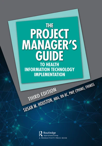 The Project Manager's Guide to Health Information Technology Implementation 3rd Edition, Susan M. Houston, 103207387X, 1000441873, 9781032073873, 9781000441871, 978-1032073873, 978-1000441871